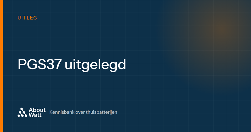 De PGS37 uitgelegd: wat betekenen PGS37-1 en PGS37-2 voor thuisbatterijen?