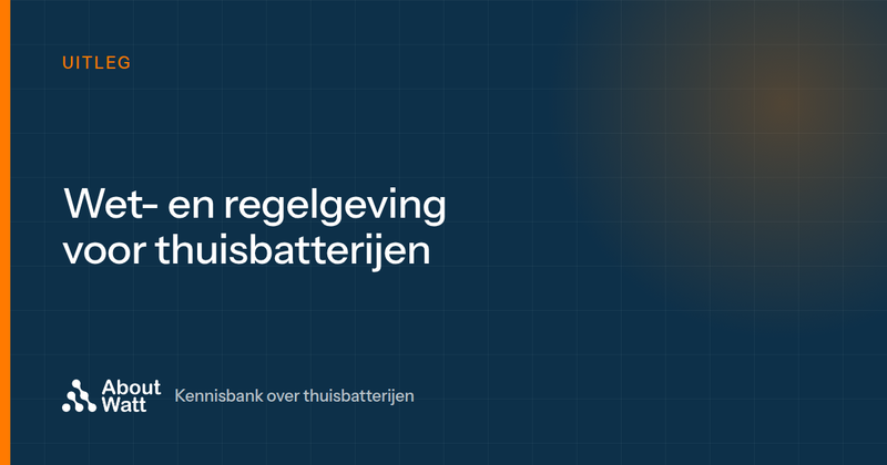 Thuisbatterijen en wet- en regelgeving: wat moet je weten in 2025?